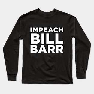 impeach bill barr Long Sleeve T-Shirt